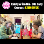 Ksiuty w Środku - 90s Baby - Grzegorz Kalinowski